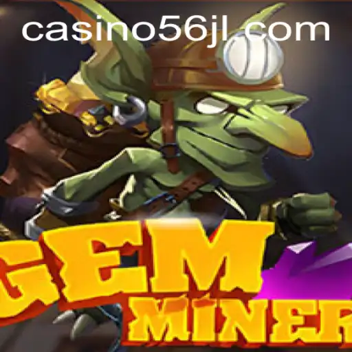 Exploring the Exciting World of GemMiner and 56jl Casino Login