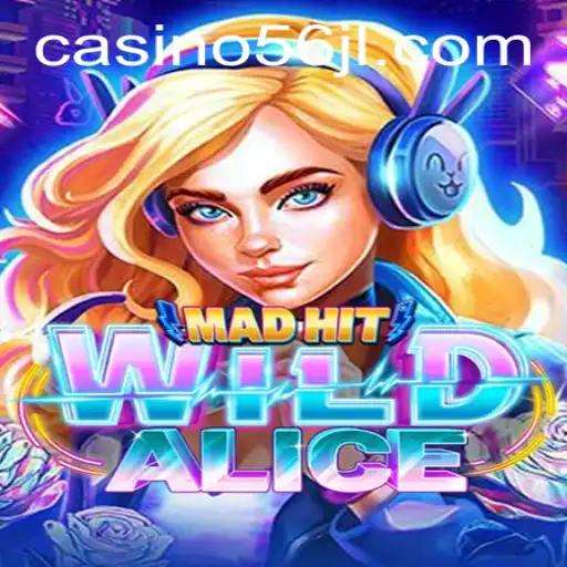 Exploring MadHitWildAlice: A Thrilling Journey into the World of 56jl Casino Games